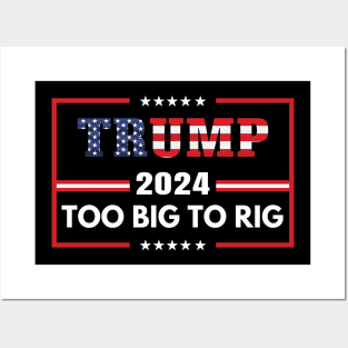 Trump 2024 too big to rig Posters and Art